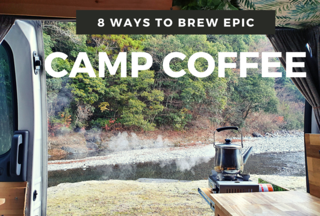 Camp Coffee Guide – 8 Ways To Brew Delicious Coffee While Camping Camp Coffee Guide - 8 Ways To Brew Delicious Coffee While Camping